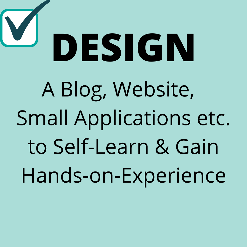 Design a Blog, Website, Applications to Gain Experience and Self-Learn